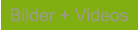 Bilder + Videos